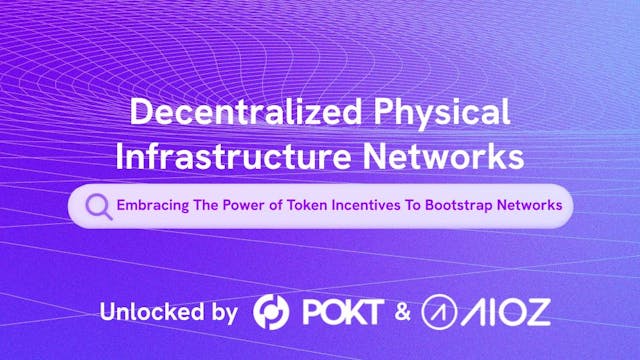 Decentralized Physical Infrastructure Networks: Embracing The Power of Token Incentives To Bootstrap Networks